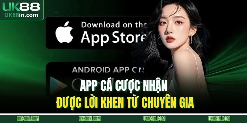 Tải App UK88 | Quy Trình Download 3 Bước Đơn Giản 3 App cá cược nhận được lời khen từ chuyên gia