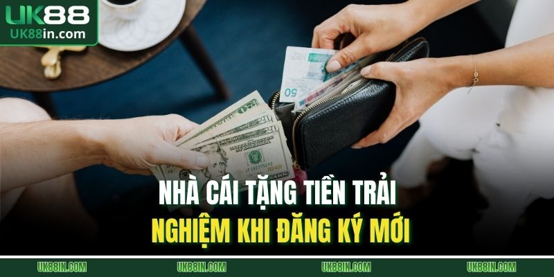 Nhà Cái Tặng Tiền Trải Nghiệm Với Ưu Đãi Hấp Dẫn Tại UK88 1 Nhà cái tặng tiền trải nghiệm khi đăng ký mới