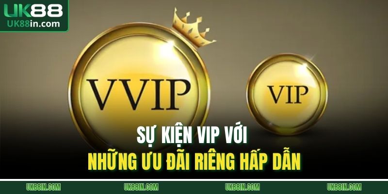 Nhà Cái Tặng Tiền Trải Nghiệm Với Ưu Đãi Hấp Dẫn Tại UK88 2 Sự kiện VIP với những ưu đãi riêng hấp dẫn