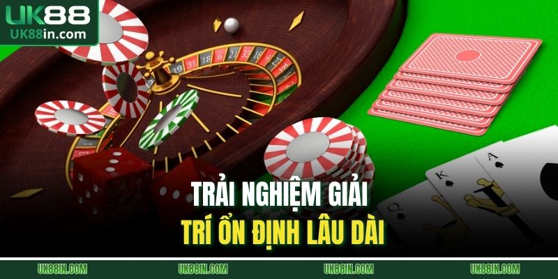Trải nghiệm giải trí ổn định lâu dài