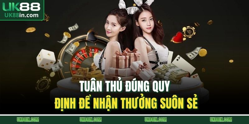 Tuân thủ đúng quy định để nhận thưởng suôn sẻ